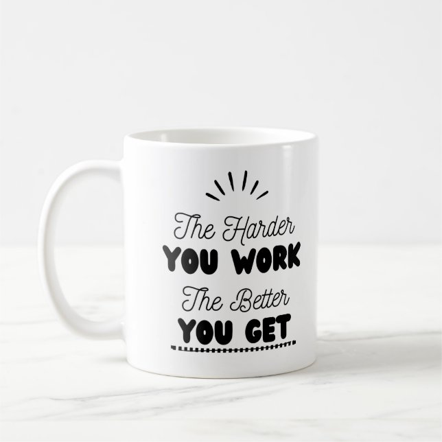 Taza De Café "Cuanto más difícil trabajes, mejor obtienes" (Izquierda)