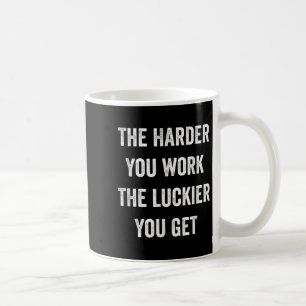 Taza De Café Cuanto Más Duro Trabajas Más Suerte Tienes Motivac