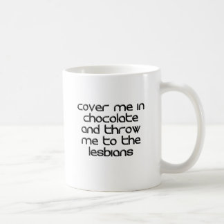 TAZA DE CAFÉ CÚBRAME EN CHOCOLATE Y LÁNCEME A LAS LESBIANAS