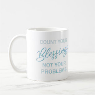 Taza De Café Cuenta tus bendiciones, no tus problemas