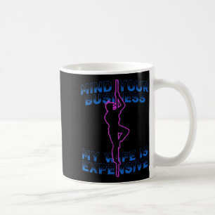 Taza De Café Cuida tus cosas, mi esposa es cara, divertido