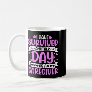 Taza De Café Cuidador - Divertido He Sobrevivido Otro Día Como