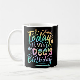 Taza De Café Cumpleaños del perro hoy es la fiesta de cumpleaño