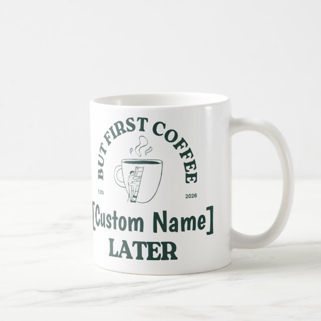 Taza De Café Custom Coffee Mug – “Coffee First, [Name] Later” (Derecha)