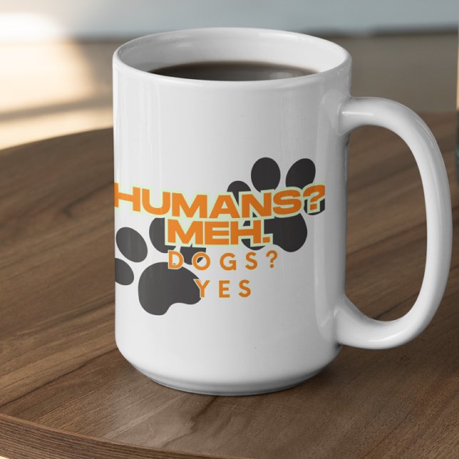 Taza De Café Customizable Humans? Meh, Dogs? Yes (Subido por el creador)