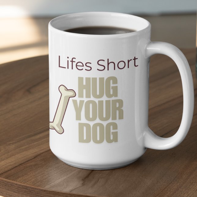 Taza De Café Customizable Life's Short Hug Your Dog (Subido por el creador)