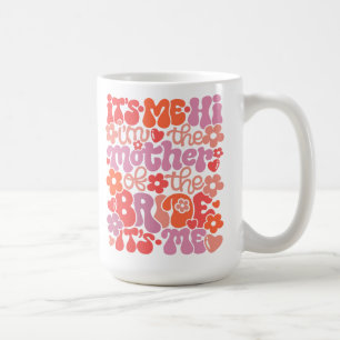 Taza De Café Cute "Hola soy yo, soy la madre de la novia" Mug