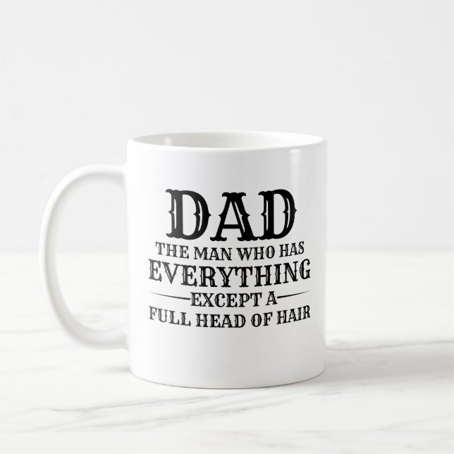 Taza De Café Dad The Man Who Has Everything Except A Full Head  (Izquierda)