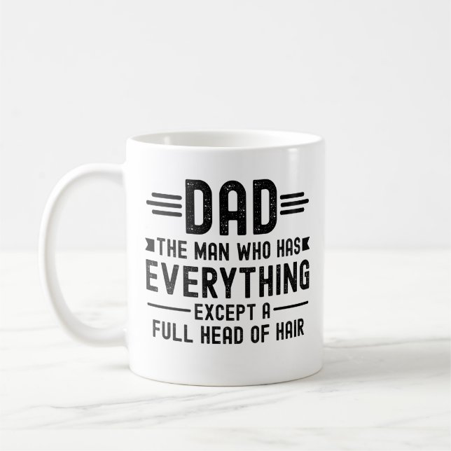 Taza De Café Dad The Man Who Has Everything Except A Full Head  (Izquierda)