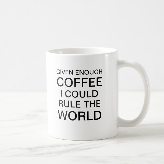 Taza De Café Dado bastante café me podría gobernar el mundo (Derecha)