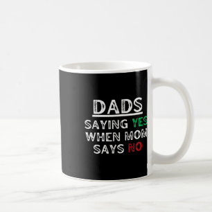 Taza De Café Dads - Diciendo Sí Cuando Mamá Dice Que No Hay Pad