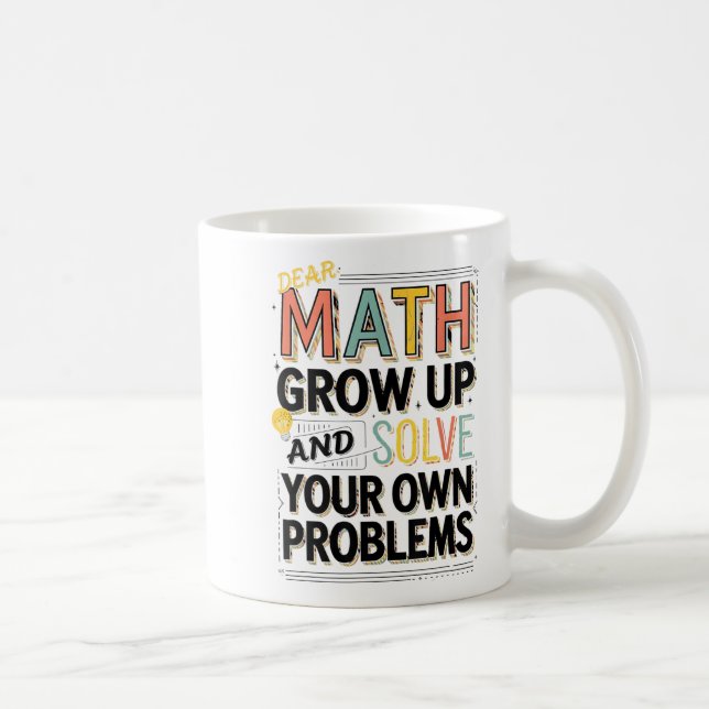 Taza De Café Dear Math Grow Up Solve Your Own Problems Quote  (Derecha)