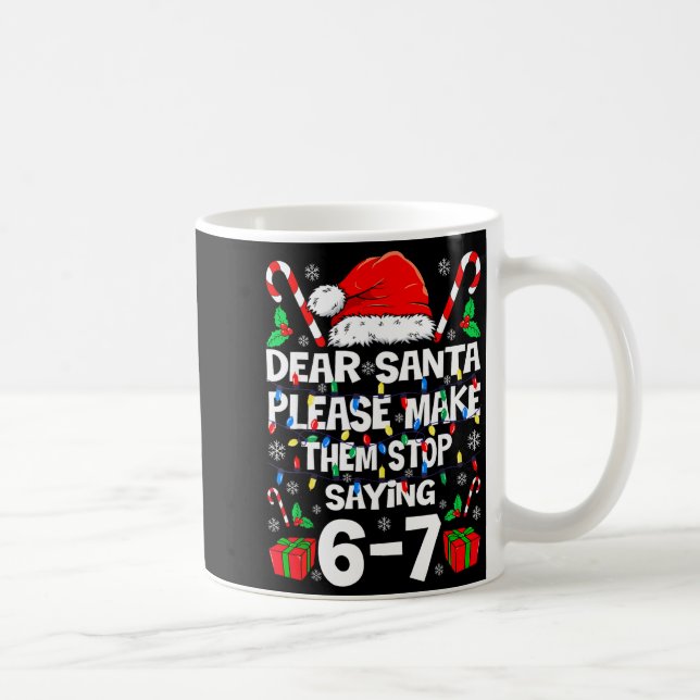 Taza De Café Dear Santa 67 Funny Christmas Six Seven 6-7 Shirt  (Derecha)