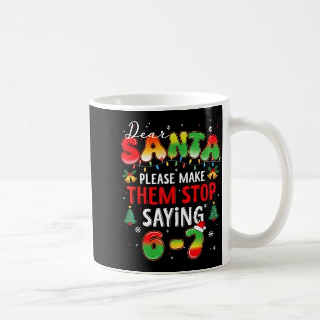 Taza De Café Dear Santa 67 Funny Christmas Stop Saying Six Seve (Derecha)