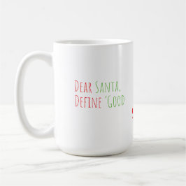 Taza De Café Dear Santa, Define “Good” Funny Christmas