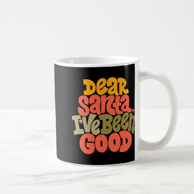 Taza De Café Dear Santa I Ve Been Good Design T Shirt  (Derecha)