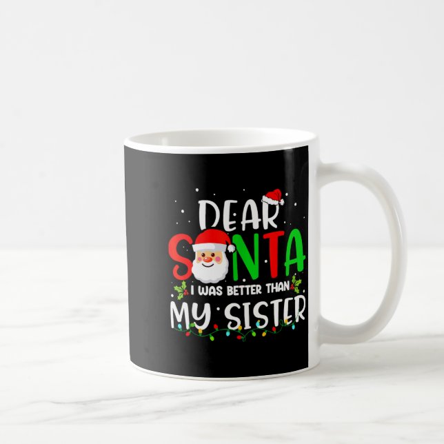Taza De Café Dear Santa I Was Better Than My Sister  (Derecha)