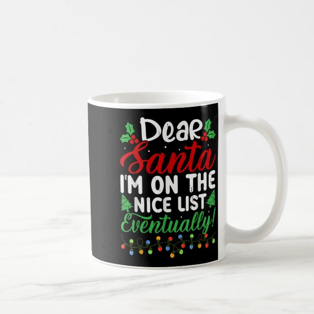 Taza De Café Dear Santa I'm On Nice List Eventually! Funny Chri (Derecha)