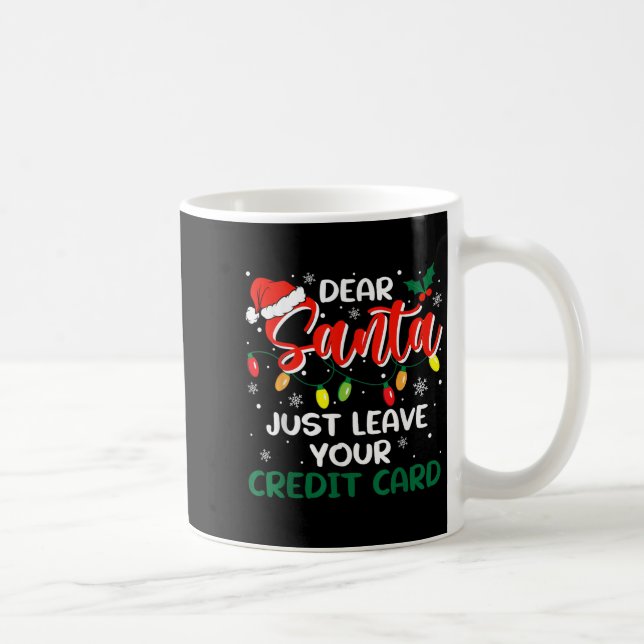 Taza De Café Dear Santa Just Leave Your Credit Card Christmas  (Derecha)