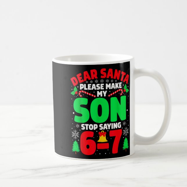 Taza De Café Dear Santa Make My Son Stop Saying 6-7 Funny Chris (Derecha)