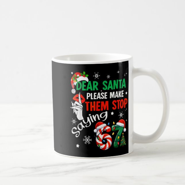 Taza De Café Dear Santa Make Them Stop Saying 67 Christmas Six  (Derecha)