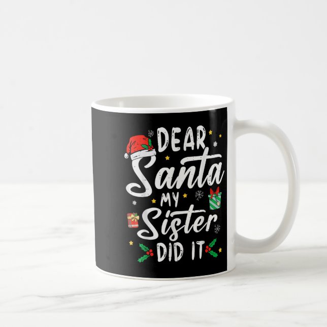 Taza De Café Dear Santa My Sister Did It Girls Kids Boys Funny  (Derecha)