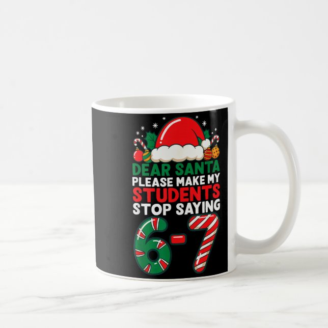 Taza De Café Dear Santa Students 6-7 67 Six Seven Funny Christm (Derecha)