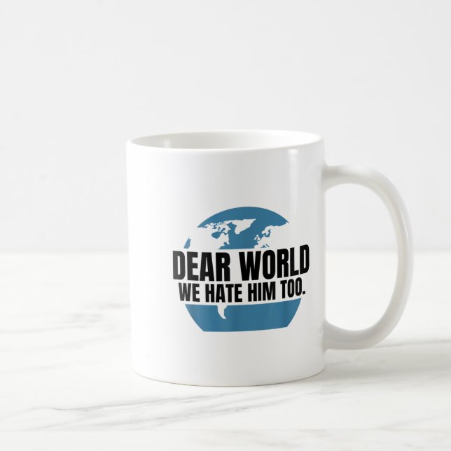 Taza De Café Dear World We Hate Him Too  (Derecha)