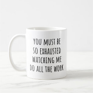 Taza De Café Debes Estar Exhausto Viendo Me Compañero de Trabaj