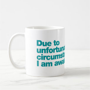 Taza De Café Debido a circunstancias desafortunadas, estoy desp