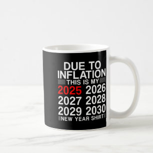Taza De Café Debido a la inflación divertida camiseta de año nu