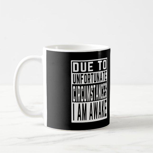 Taza De Café debido a las desafortunadas circunstancias, estoy  (Izquierda)