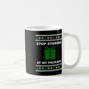 Taza De Café Deja De Mirar Mi Paquete - Navidades Feo