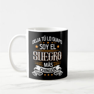 Taza De Café Deja Tã Lo Guapo Soy El Suegro Mã Es Chingã ³ N