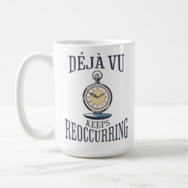 Taza De Café Déjà vu Sigue Reapareciendo. Filosófica