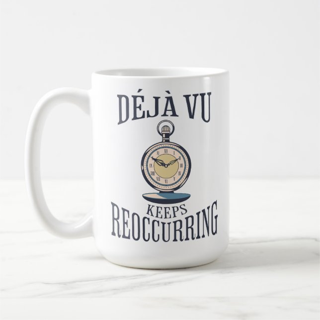 Taza De Café Déjà vu Sigue Reapareciendo. Filosófica (Izquierda)