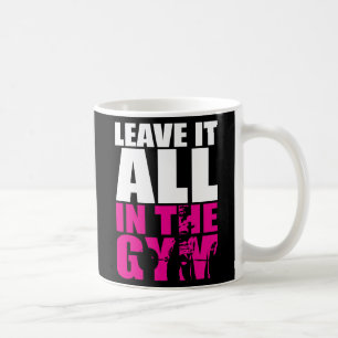 Taza De Café Déjalo todo en el gimnasio - El entrenamiento de l