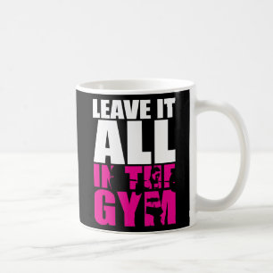 Taza De Café Déjalo todo en el gimnasio - El lugar de trabajo f