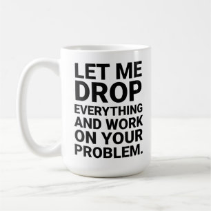 Taza De Café Déjame Dejar Todo Trabajar En Tu Problema Divertid