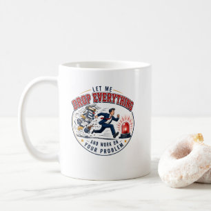 Taza De Café Déjame dejarlo todo y trabajar en tu problema
