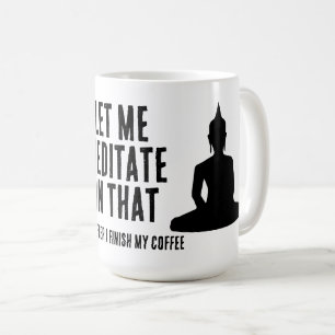 Taza De Café Déjame Meditar En Eso Después De Mi Café Budista