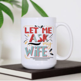 Taza De Café Déjame preguntarle a mi esposa. Humor matrimonial
