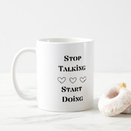 Taza De Café Dejar de hablar, empezar a hacer un