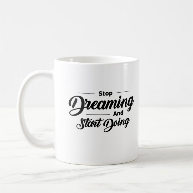 Taza De Café Dejar de soñar y empezar a hacer motivación (Izquierda)