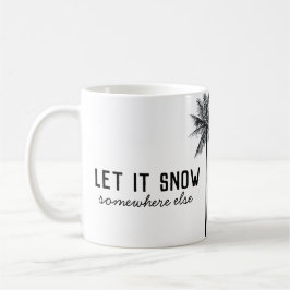 Taza De Café Dejar que nieve en otro lugar