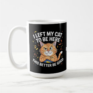 Taza De Café Dejé a mi gato para estar aquí, esto será mejor qu