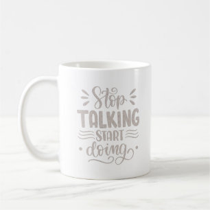 TAZA DE CAFÉ DEJE DE HABLAR DE COMENZAR A HACERLO