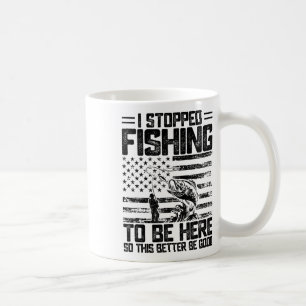 Taza De Café Dejé de pescar para estar aquí, así que esto será 
