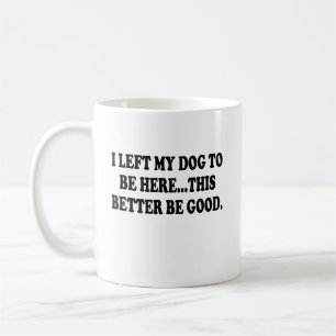 Taza De Café Dejé Que Mi Perro Estuviera Aquí, Mejor Sea Gracio