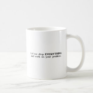 Taza De Café Déjeme caer todo y trabajar en su problema